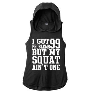 I Got 99 Problems But My Squat Ain't One Ladies PosiCharge Tri-Blend Wicking Draft Hoodie Tank