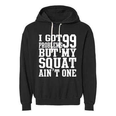 I Got 99 Problems But My Squat Ain't One Garment-Dyed Fleece Hoodie
