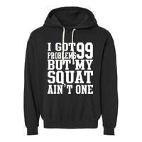 I Got 99 Problems But My Squat Ain't One Garment-Dyed Fleece Hoodie