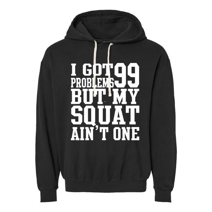 I Got 99 Problems But My Squat Ain't One Garment-Dyed Fleece Hoodie