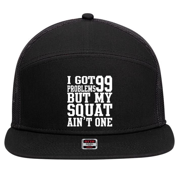 I Got 99 Problems But My Squat Ain't One 7 Panel Mesh Trucker Snapback Hat