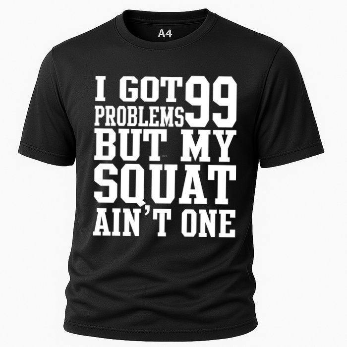 I Got 99 Problems But My Squat Ain't One Performance Shirt