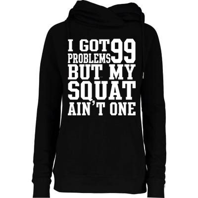 I Got 99 Problems But My Squat Ain't One Womens Funnel Neck Pullover Hood