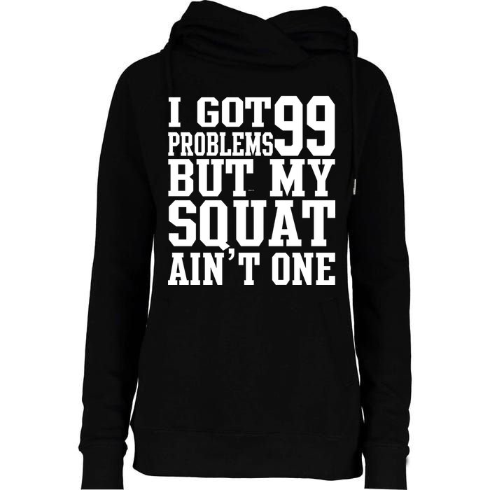 I Got 99 Problems But My Squat Ain't One Womens Funnel Neck Pullover Hood