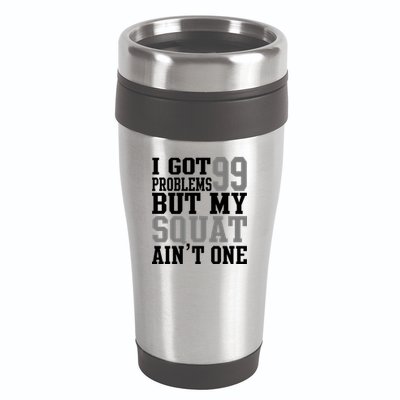 I Got 99 Problems But My Squat Ain't One 16oz Travel Tumbler