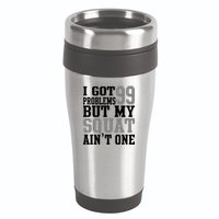 I Got 99 Problems But My Squat Ain't One 16oz Travel Tumbler