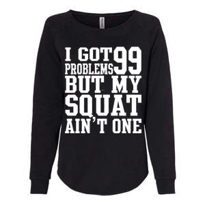 I Got 99 Problems But My Squat Ain't One Womens California Wash Sweatshirt