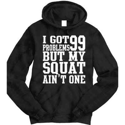 I Got 99 Problems But My Squat Ain't One Tie Dye Hoodie