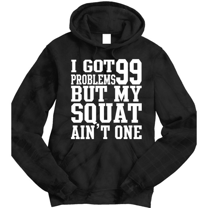 I Got 99 Problems But My Squat Ain't One Tie Dye Hoodie