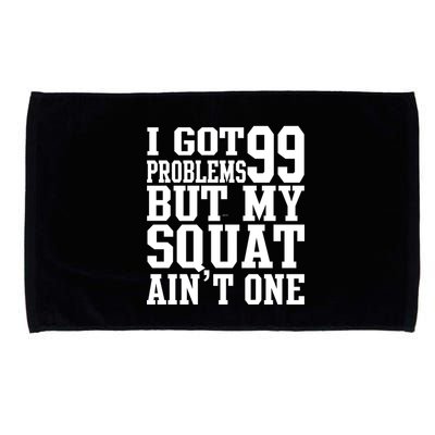 I Got 99 Problems But My Squat Ain't One Microfiber Hand Towel