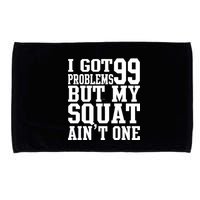 I Got 99 Problems But My Squat Ain't One Microfiber Hand Towel