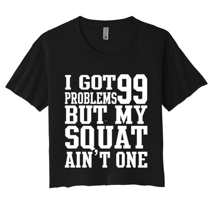 I Got 99 Problems But My Squat Ain't One Crop Top