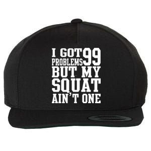 I Got 99 Problems But My Squat Ain't One Wool Snapback Cap