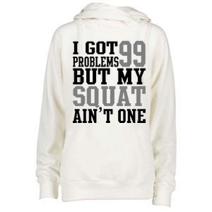 I Got 99 Problems But My Squat Ain't One Womens Funnel Neck Pullover Hood