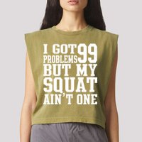 I Got 99 Problems But My Squat Ain't One Garment-Dyed Women's Muscle Tee