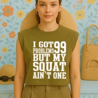 I Got 99 Problems But My Squat Ain't One Garment-Dyed Women's Muscle Tee
