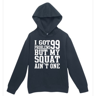 I Got 99 Problems But My Squat Ain't One Urban Pullover Hoodie