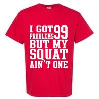 I Got 99 Problems But My Squat Ain't One Garment-Dyed Heavyweight T-Shirt