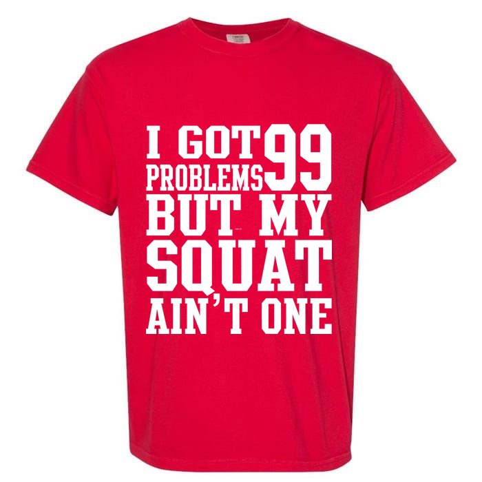 I Got 99 Problems But My Squat Ain't One Garment-Dyed Heavyweight T-Shirt