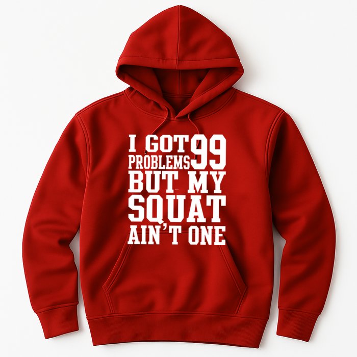 I Got 99 Problems But My Squat Ain't One Hoodie