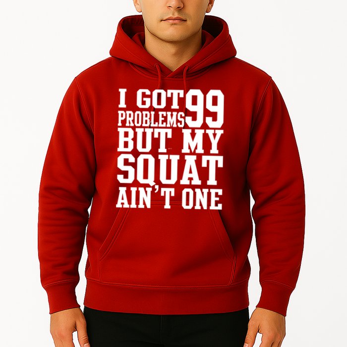 I Got 99 Problems But My Squat Ain't One Hoodie
