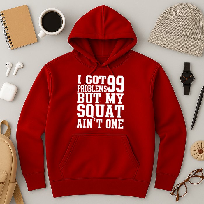I Got 99 Problems But My Squat Ain't One Hoodie