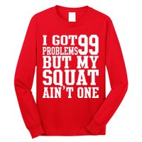 I Got 99 Problems But My Squat Ain't One Long Sleeve Shirt