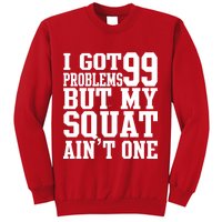 I Got 99 Problems But My Squat Ain't One Sweatshirt
