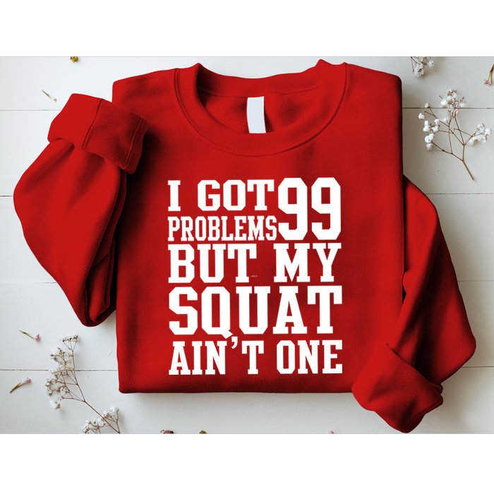 I Got 99 Problems But My Squat Ain't One Sweatshirt