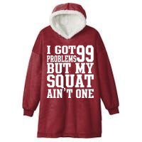 I Got 99 Problems But My Squat Ain't One Hooded Wearable Blanket