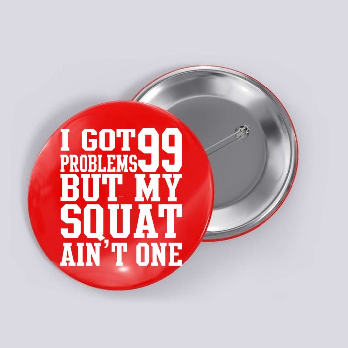 I Got 99 Problems But My Squat Ain't One Button