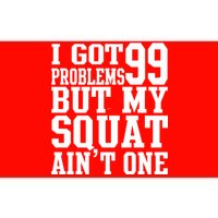 I Got 99 Problems But My Squat Ain't One Bumper Sticker