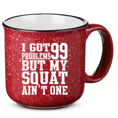 I Got 99 Problems But My Squat Ain't One 15oz Campfire Ceramic Mug
