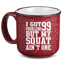 I Got 99 Problems But My Squat Ain't One 15oz Campfire Ceramic Mug