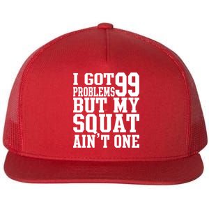 I Got 99 Problems But My Squat Ain't One Flat Bill Trucker Hat