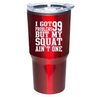 I Got 99 Problems But My Squat Ain't One Tumbler