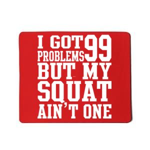 I Got 99 Problems But My Squat Ain't One Mousepad