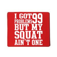 I Got 99 Problems But My Squat Ain't One Mousepad