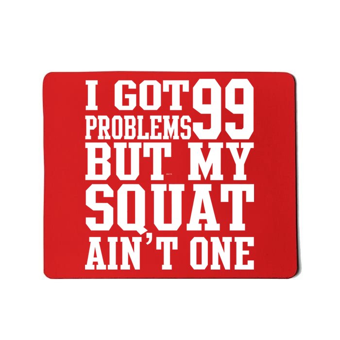 I Got 99 Problems But My Squat Ain't One Mousepad