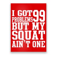 I Got 99 Problems But My Squat Ain't One Poster