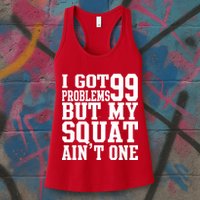 I Got 99 Problems But My Squat Ain't One Womens Tank Top
