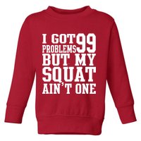 I Got 99 Problems But My Squat Ain't One Toddler Sweatshirt