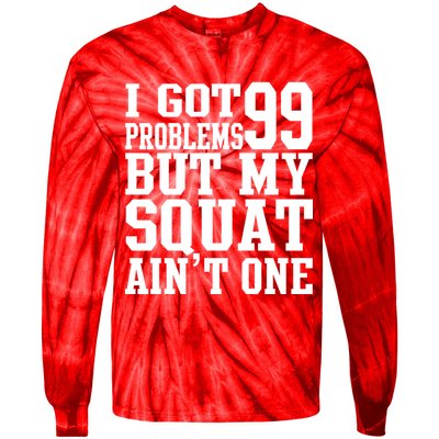 I Got 99 Problems But My Squat Ain't One Tie-Dye Long Sleeve Shirt