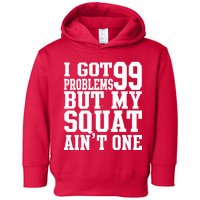 I Got 99 Problems But My Squat Ain't One Toddler Hoodie