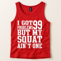 I Got 99 Problems But My Squat Ain't One Tank Top