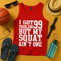 I Got 99 Problems But My Squat Ain't One Tank Top