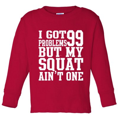 I Got 99 Problems But My Squat Ain't One Toddler Long Sleeve Shirt