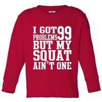 I Got 99 Problems But My Squat Ain't One Toddler Long Sleeve Shirt
