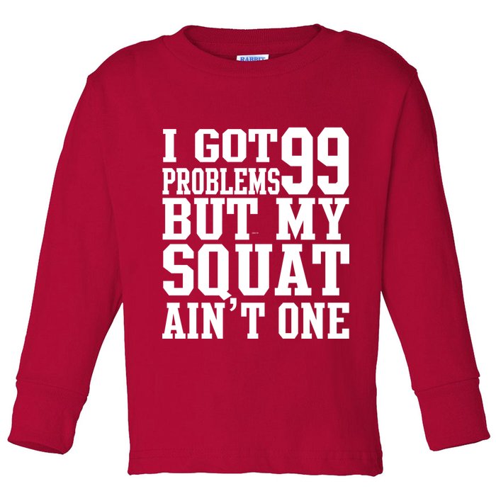 I Got 99 Problems But My Squat Ain't One Toddler Long Sleeve Shirt