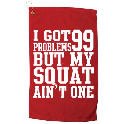 I Got 99 Problems But My Squat Ain't One Golf Towel